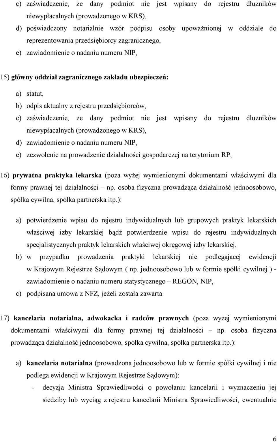 np. osoba fizyczna prowadząca działalność jednoosobowo, spółka cywilna, spółka partnerska itp.