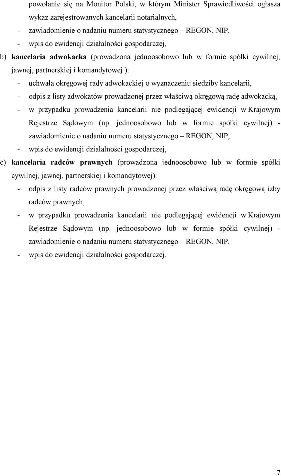 wyznaczeniu siedziby kancelarii, - odpis z listy adwokatów prowadzonej przez właściwą okręgową radę adwokacką, - w przypadku prowadzenia kancelarii nie podlegającej ewidencji w Krajowym Rejestrze