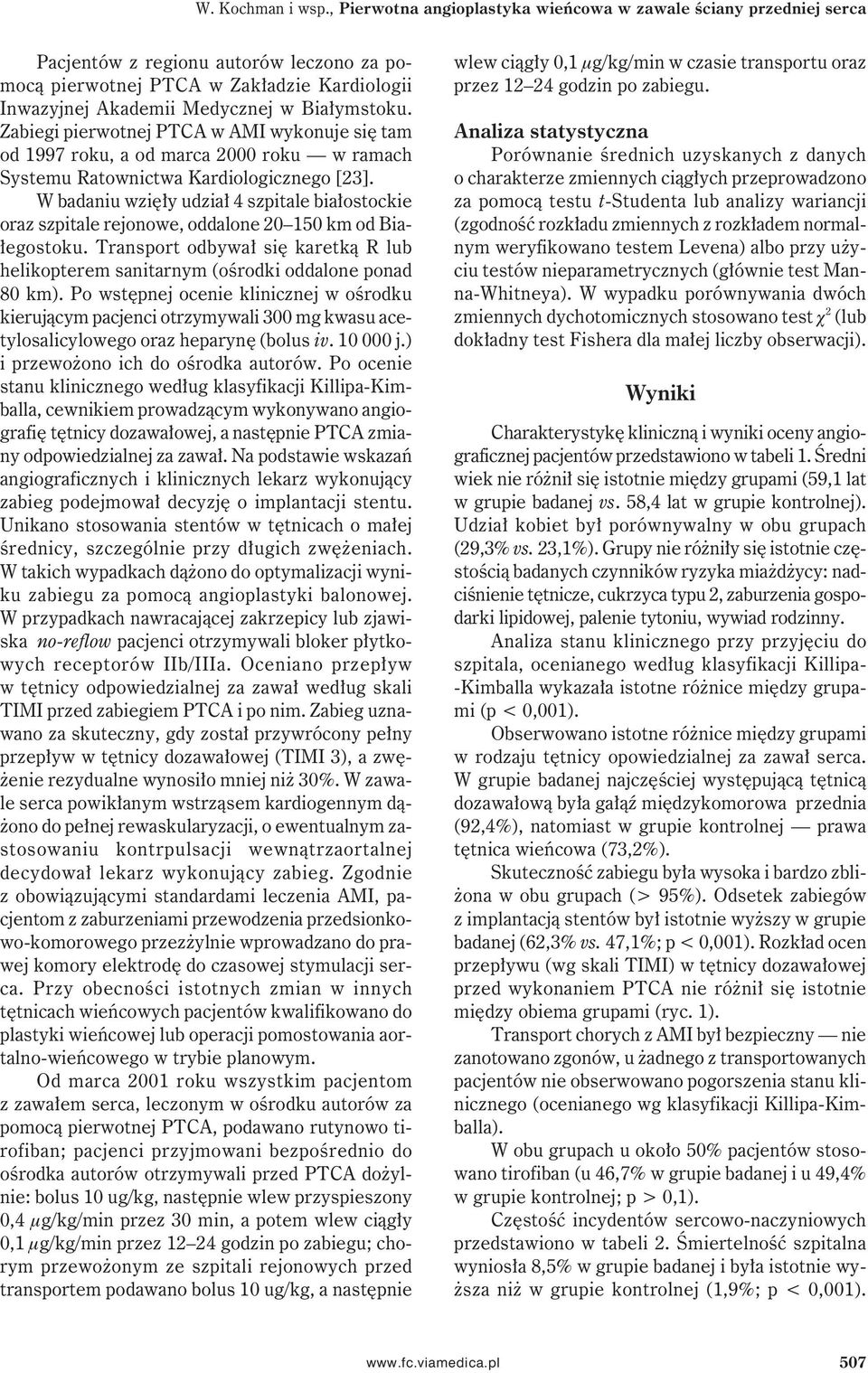 Zabiegi pierwotnej PTCA w AMI wykonuje się tam od 1997 roku, a od marca 2000 roku w ramach Systemu Ratownictwa Kardiologicznego [23].