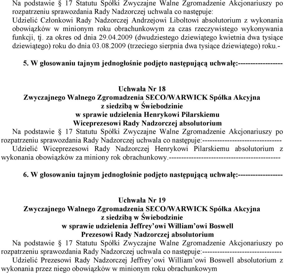 2009 (dwudziestego dziewiątego kwietnia dwa tysiące dziewiątego) roku do dnia 03.08.2009 (trzeciego sierpnia dwa tysiące dziewiątego) roku.- 5.