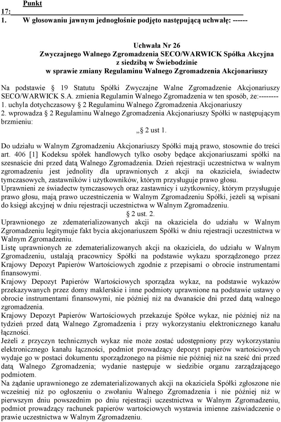 Walnego Zgromadzenia Akcjonariuszy Na podstawie 19 Statutu Spółki Zwyczajne Walne Zgromadzenie Akcjonariuszy SECO/WARWICK S.A. zmienia Regulamin Walnego Zgromadzenia w ten sposób, Ŝe:-------- 1.