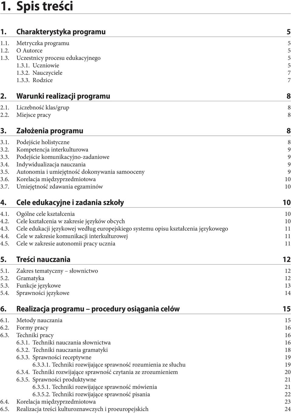 4. Indywidualizacja nauczania 9 3.5. Autonomia i umiejętność dokonywania samooceny 9 3.6. Korelacja międzyprzedmiotowa 10 3.7. Umiejętność zdawania egzaminów 10 4.