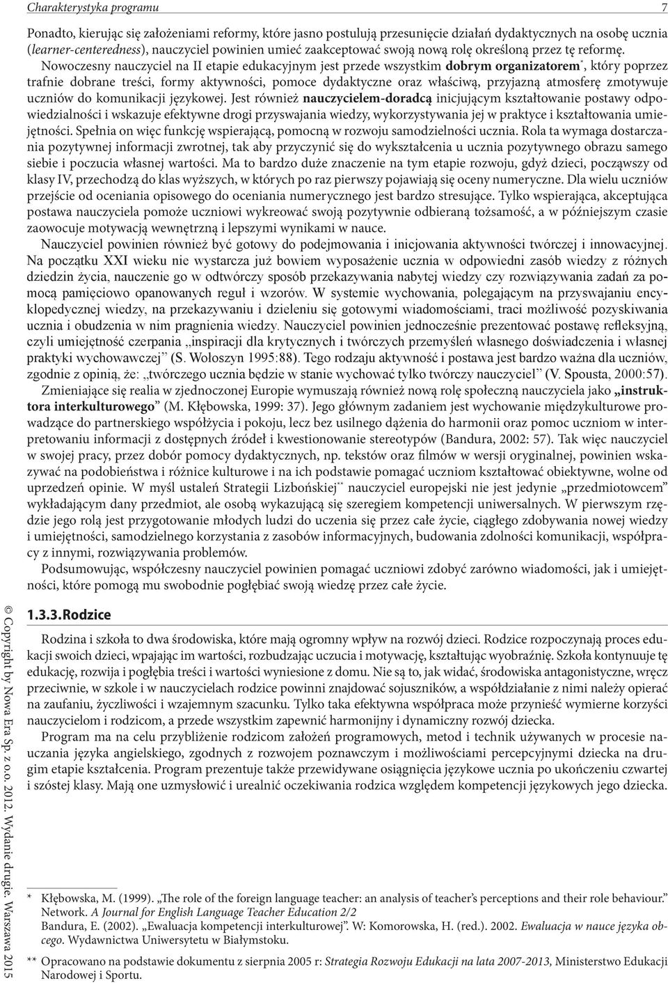 Nowoczesny nauczyciel na II etapie edukacyjnym jest przede wszystkim dobrym organizatorem *, który poprzez trafnie dobrane treści, formy aktywności, pomoce dydaktyczne oraz właściwą, przyjazną