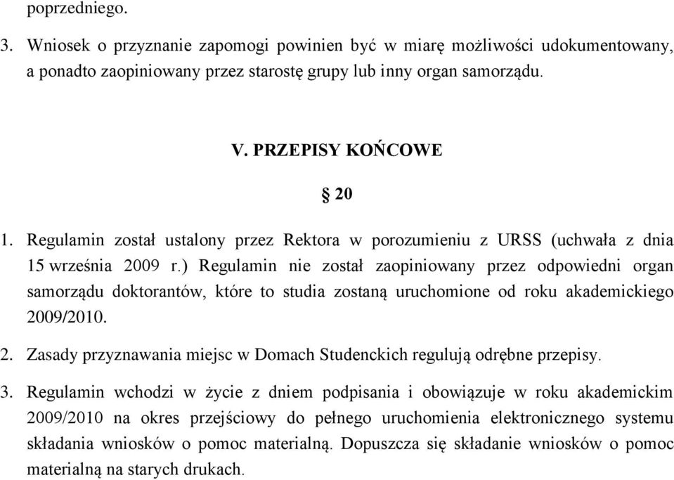 ) Regulamin nie został zaopiniowany przez odpowiedni organ samorządu doktorantów, które to studia zostaną uruchomione od roku akademickiego 20