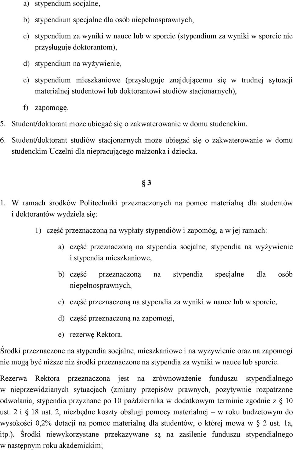 Student/doktorant może ubiegać się o zakwaterowanie w domu studenckim. 6.