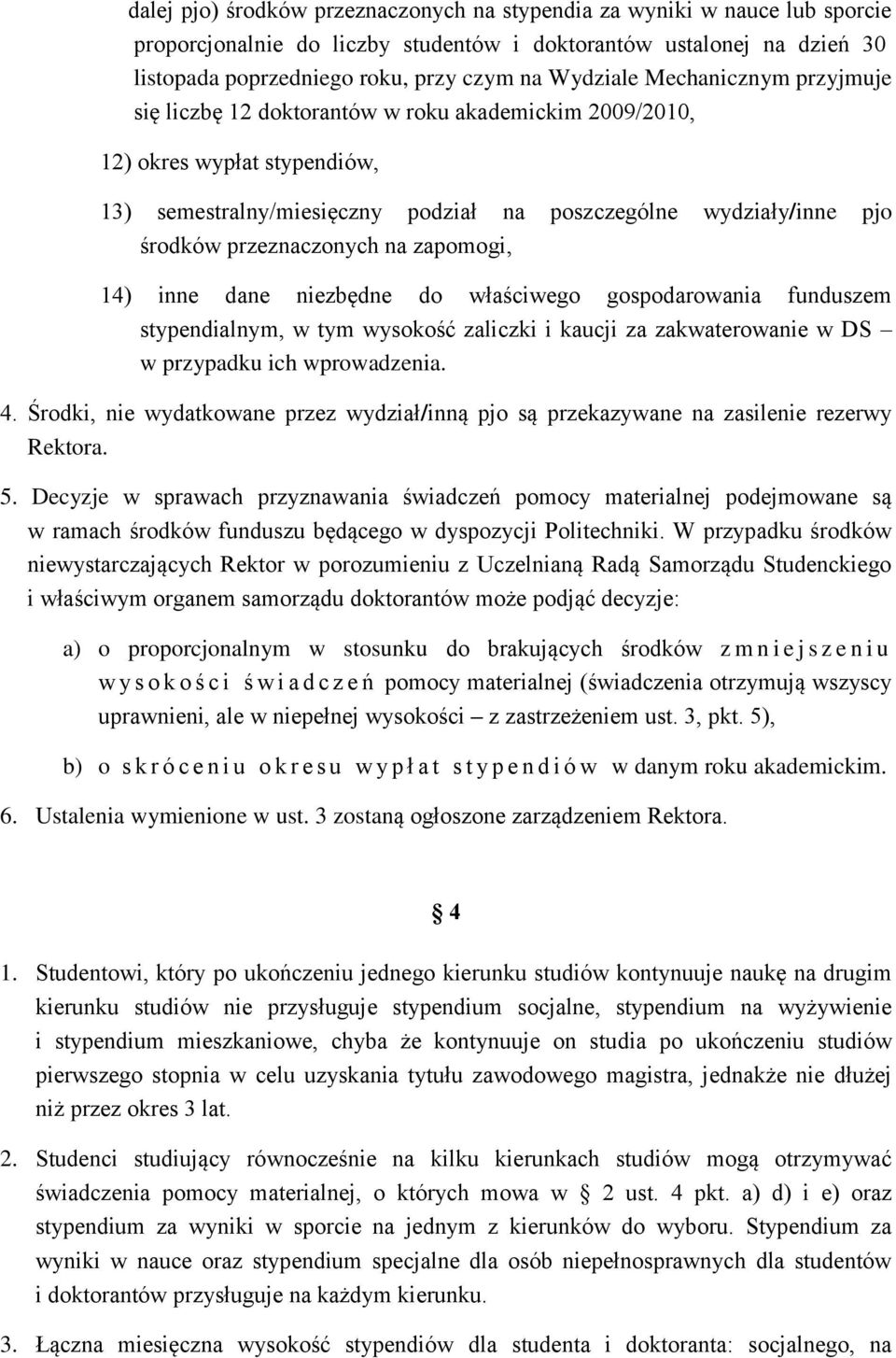 na zapomogi, 14) inne dane niezbędne do właściwego gospodarowania funduszem stypendialnym, w tym wysokość zaliczki i kaucji za zakwaterowanie w DS w przypadku ich wprowadzenia. 4.