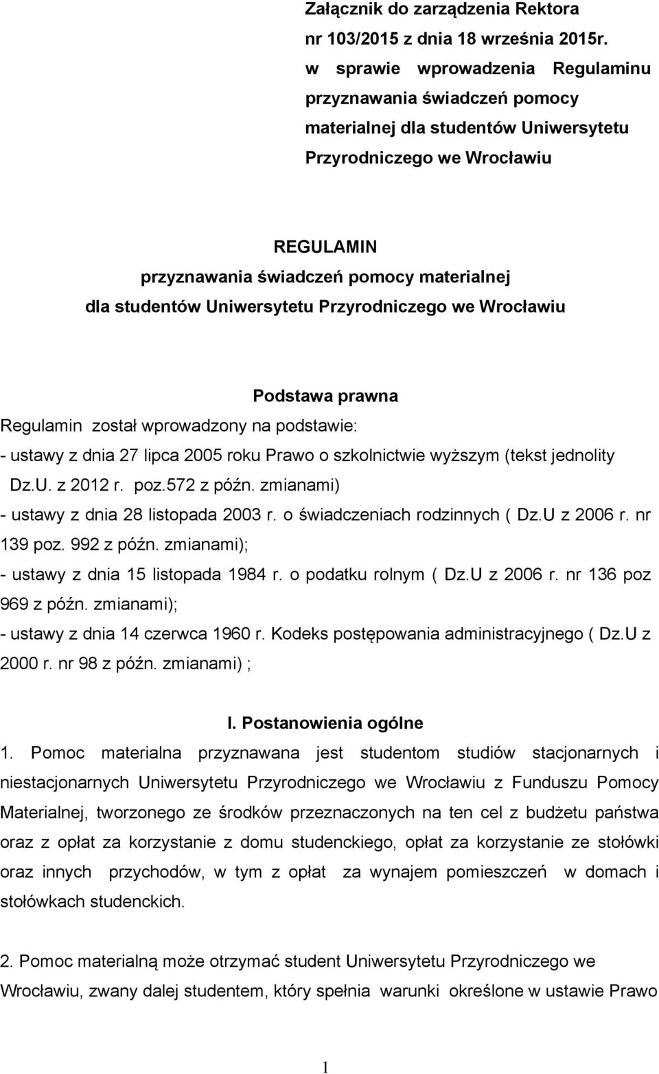 Uniwersytetu Przyrodniczego we Wrocławiu Podstawa prawna Regulamin został wprowadzony na podstawie: - ustawy z dnia 27 lipca 2005 roku Prawo o szkolnictwie wyższym (tekst jednolity Dz.U. z 2012 r.