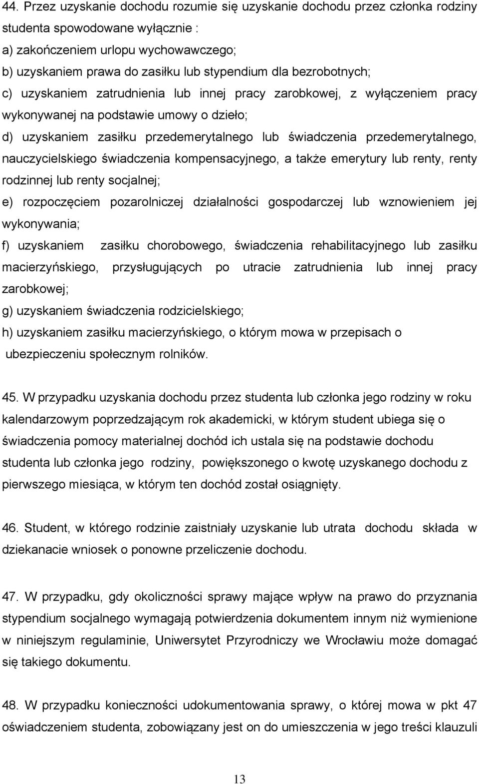 przedemerytalnego, nauczycielskiego świadczenia kompensacyjnego, a także emerytury lub renty, renty rodzinnej lub renty socjalnej; e) rozpoczęciem pozarolniczej działalności gospodarczej lub