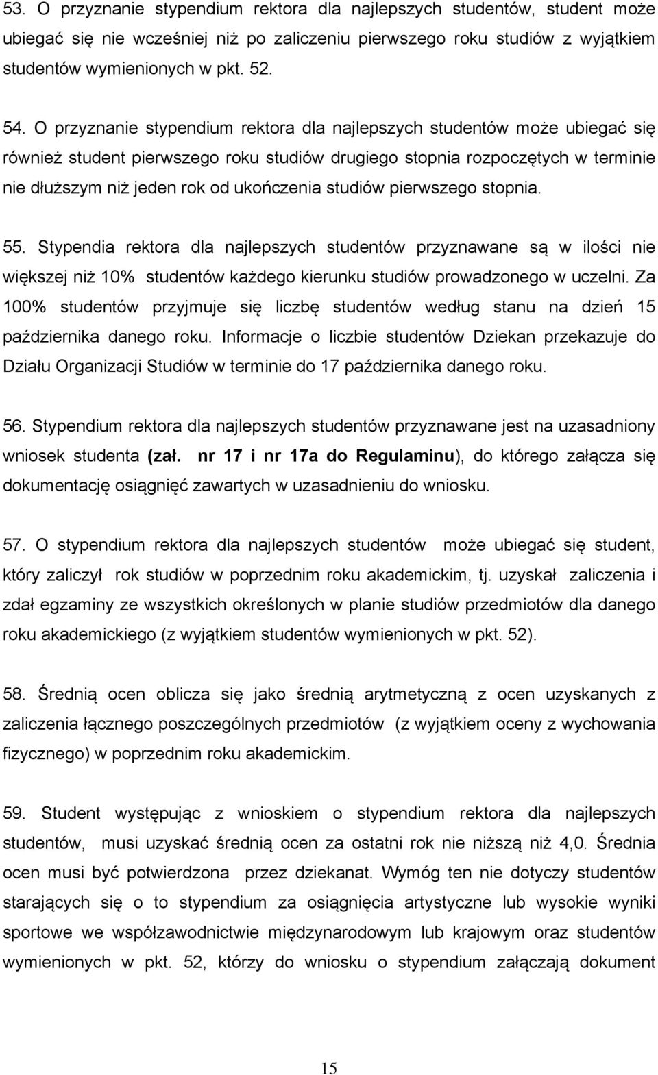 studiów pierwszego stopnia. 55. Stypendia rektora dla najlepszych studentów przyznawane są w ilości nie większej niż 10% studentów każdego kierunku studiów prowadzonego w uczelni.