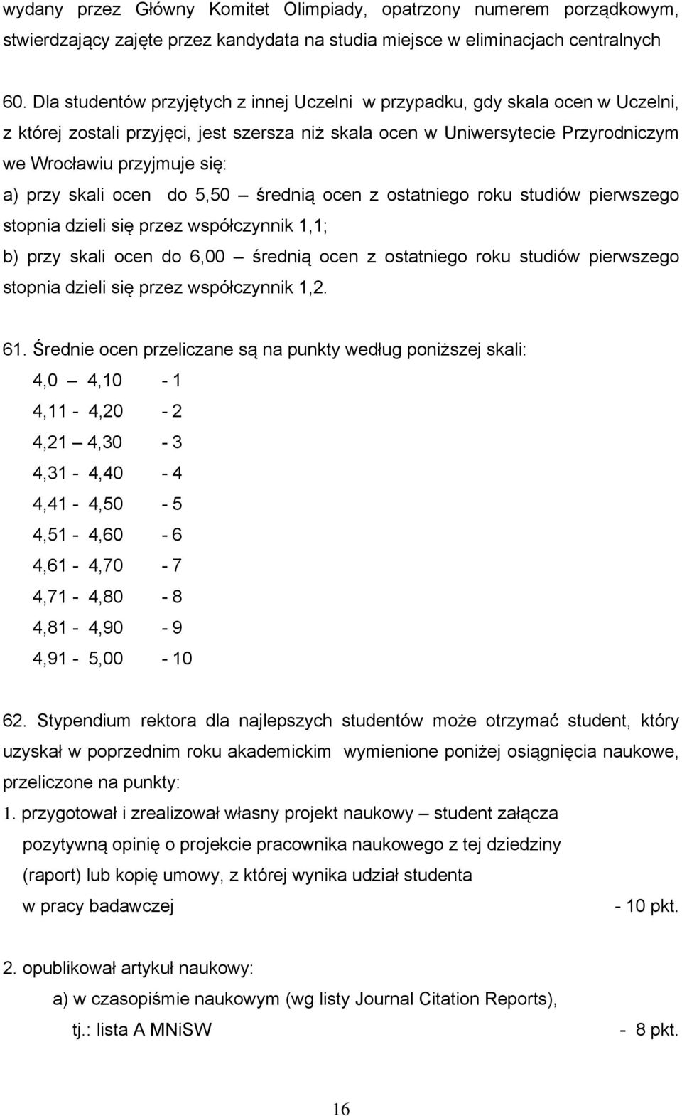 przy skali ocen do 5,50 średnią ocen z ostatniego roku studiów pierwszego stopnia dzieli się przez współczynnik 1,1; b) przy skali ocen do 6,00 średnią ocen z ostatniego roku studiów pierwszego