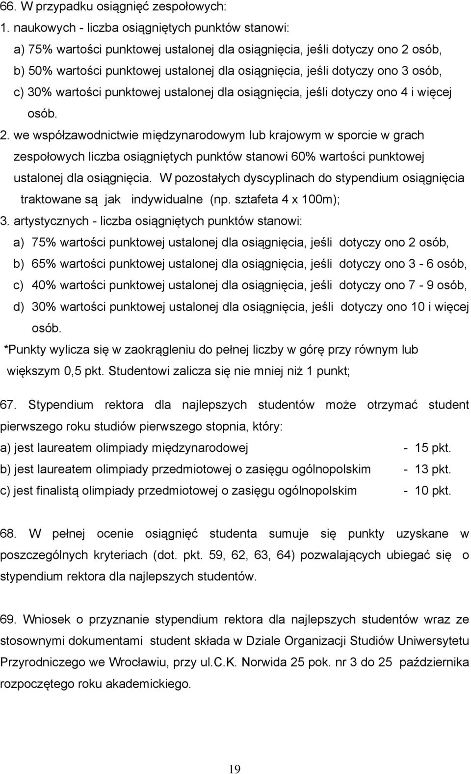 3 osób, c) 30% wartości punktowej ustalonej dla osiągnięcia, jeśli dotyczy ono 4 i więcej osób. 2.