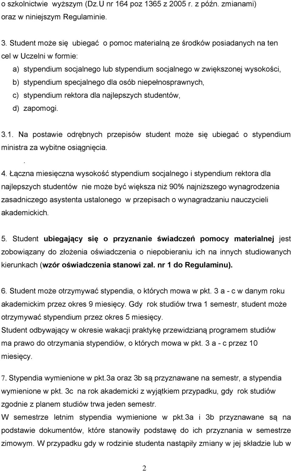 dla osób niepełnosprawnych, c) stypendium rektora dla najlepszych studentów, d) zapomogi. 3.1. Na postawie odrębnych przepisów student może się ubiegać o stypendium ministra za wybitne osiągnięcia.. 4.