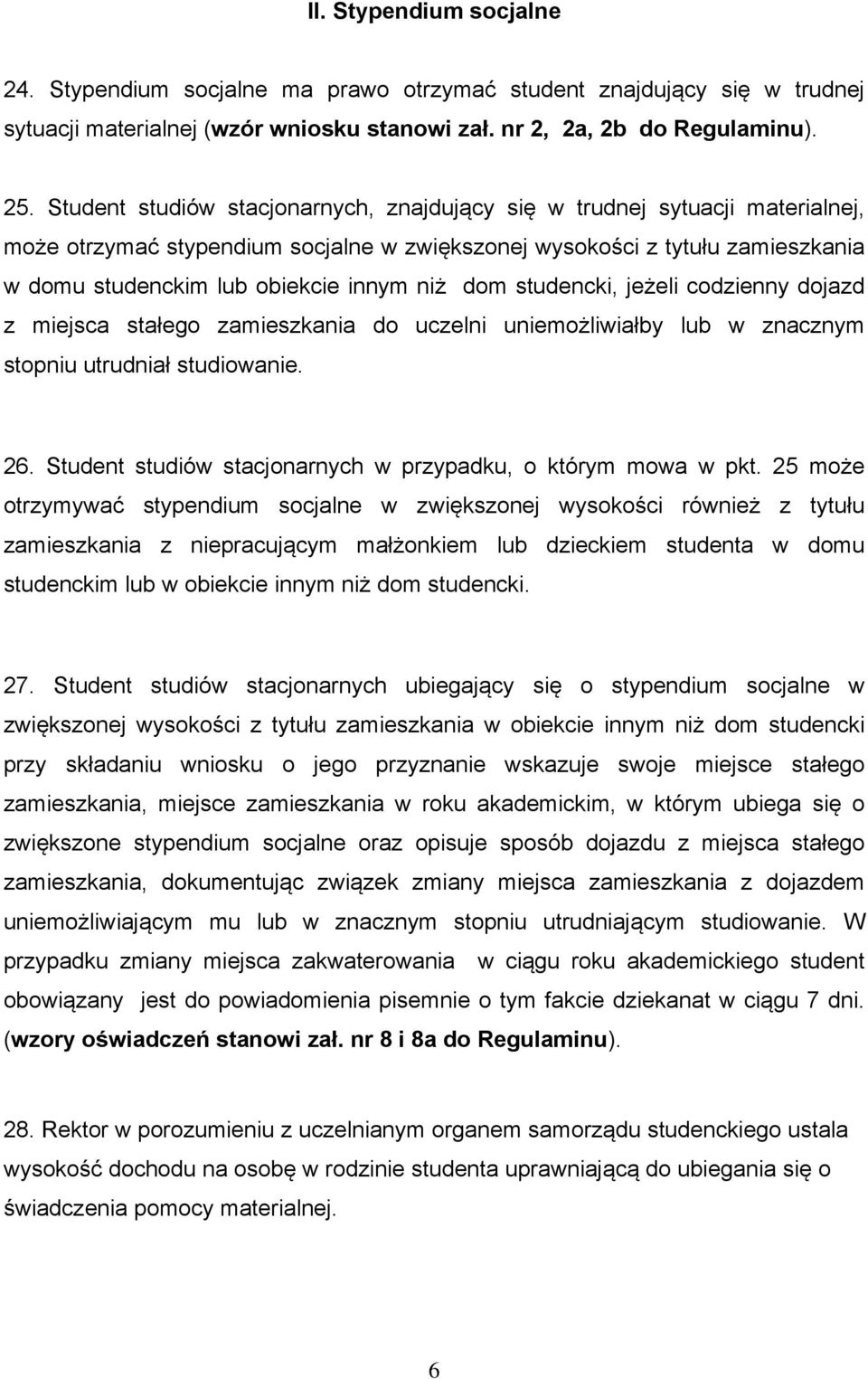 dom studencki, jeżeli codzienny dojazd z miejsca stałego zamieszkania do uczelni uniemożliwiałby lub w znacznym stopniu utrudniał studiowanie. 26.