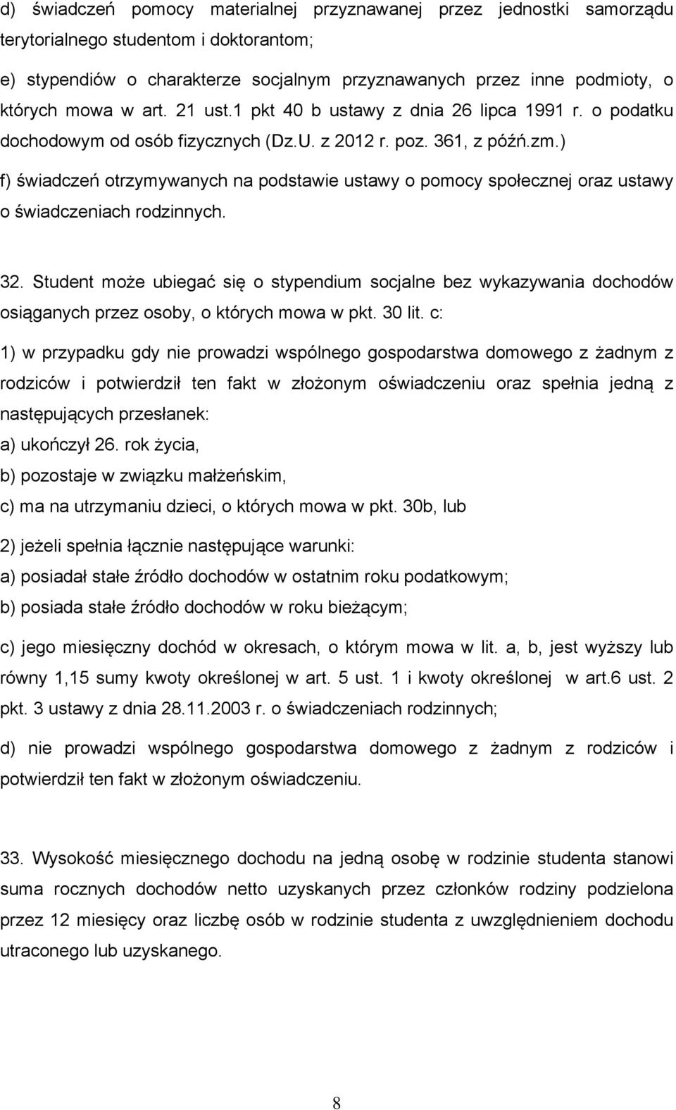 ) f) świadczeń otrzymywanych na podstawie ustawy o pomocy społecznej oraz ustawy o świadczeniach rodzinnych. 32.