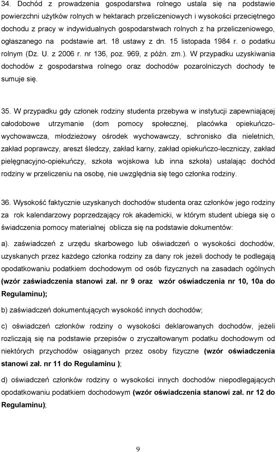 W przypadku uzyskiwania dochodów z gospodarstwa rolnego oraz dochodów pozarolniczych dochody te sumuje się. 35.