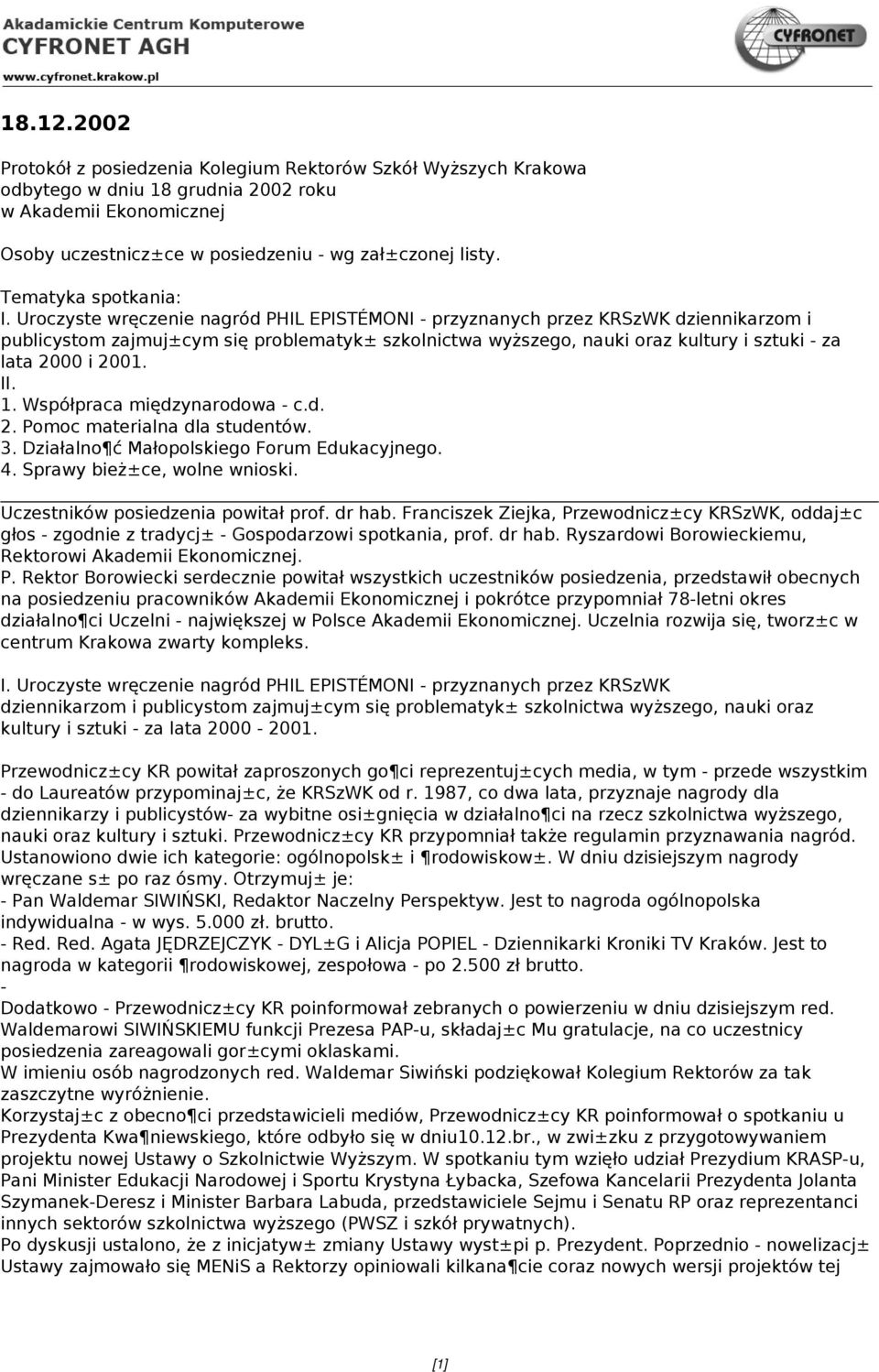 Uroczyste wręczenie nagród PHIL EPISTÉMONI - przyznanych przez KRSzWK dziennikarzom i publicystom zajmuj±cym się problematyk± szkolnictwa wyższego, nauki oraz kultury i sztuki - za lata 2000 i 2001.