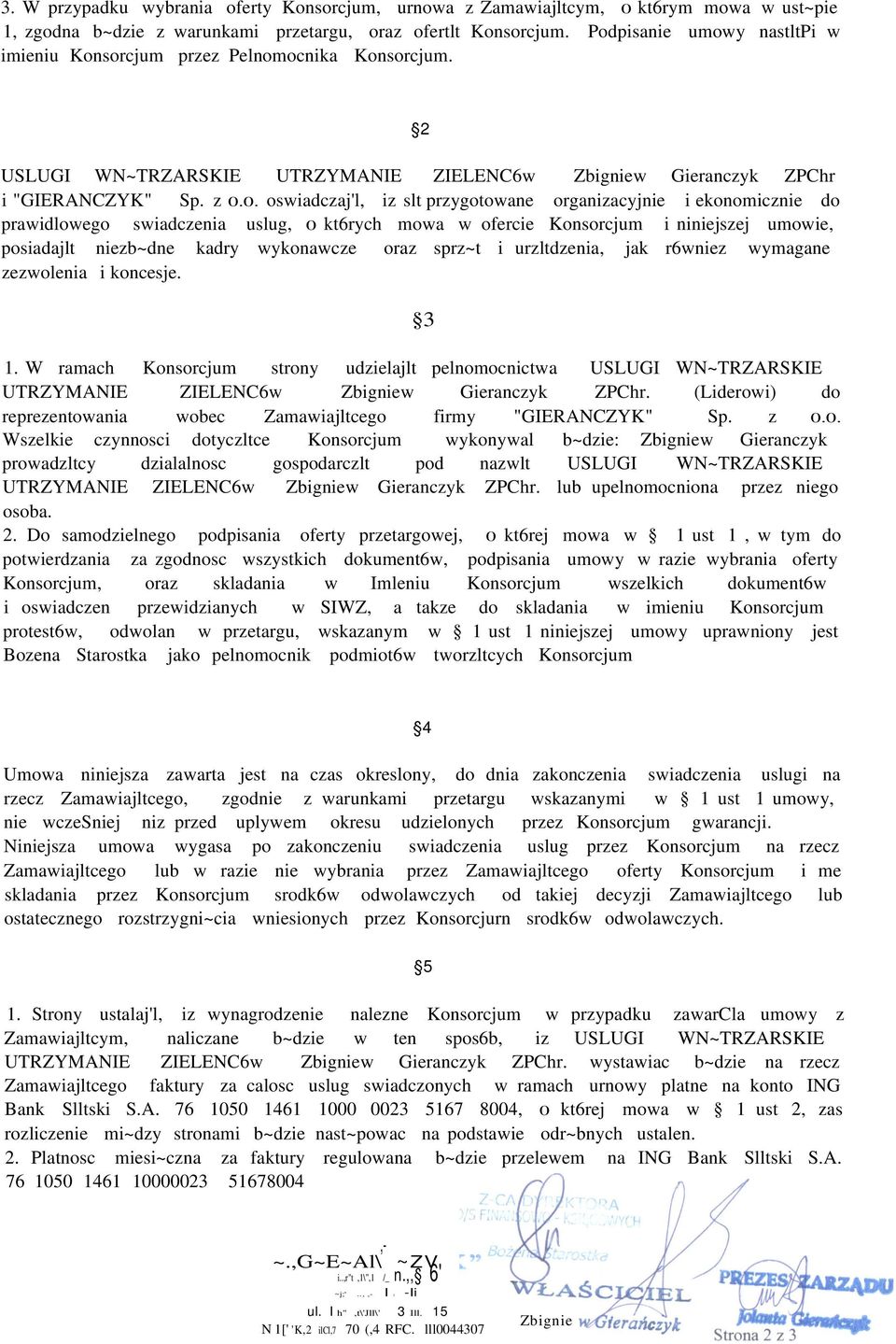 0. oswiadczaj'l, iz slt przygotowane organizacyjnie i ekonomicznie do prawidlowego swiadczenia uslug, 0 kt6rych mowa w ofercie Konsorcjum i niniejszej umowie, posiadajlt niezb~dne kadry wykonawcze