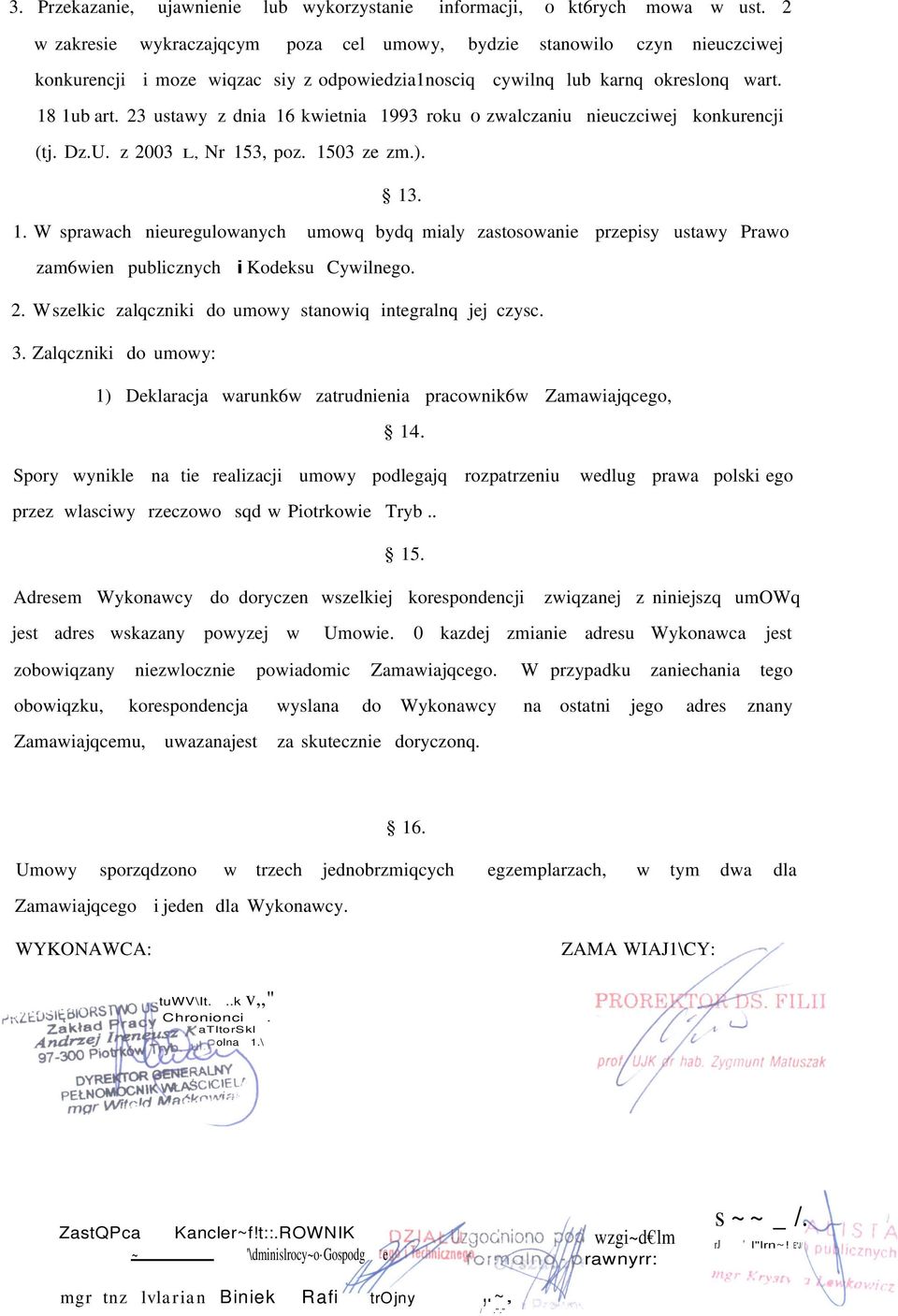 23 ustawy z dnia 16 kwietnia 1993 roku 0 zwalczaniu nieuczciwej konkurencji (tj. Dz.U. z 2003 L, Nr 153, poz. 1503 ze zm.). 13. 1. W sprawach nieuregulowanych umowq bydq mialy zastosowanie przepisy ustawy Prawo zam6wien publicznych i Kodeksu Cywilnego.