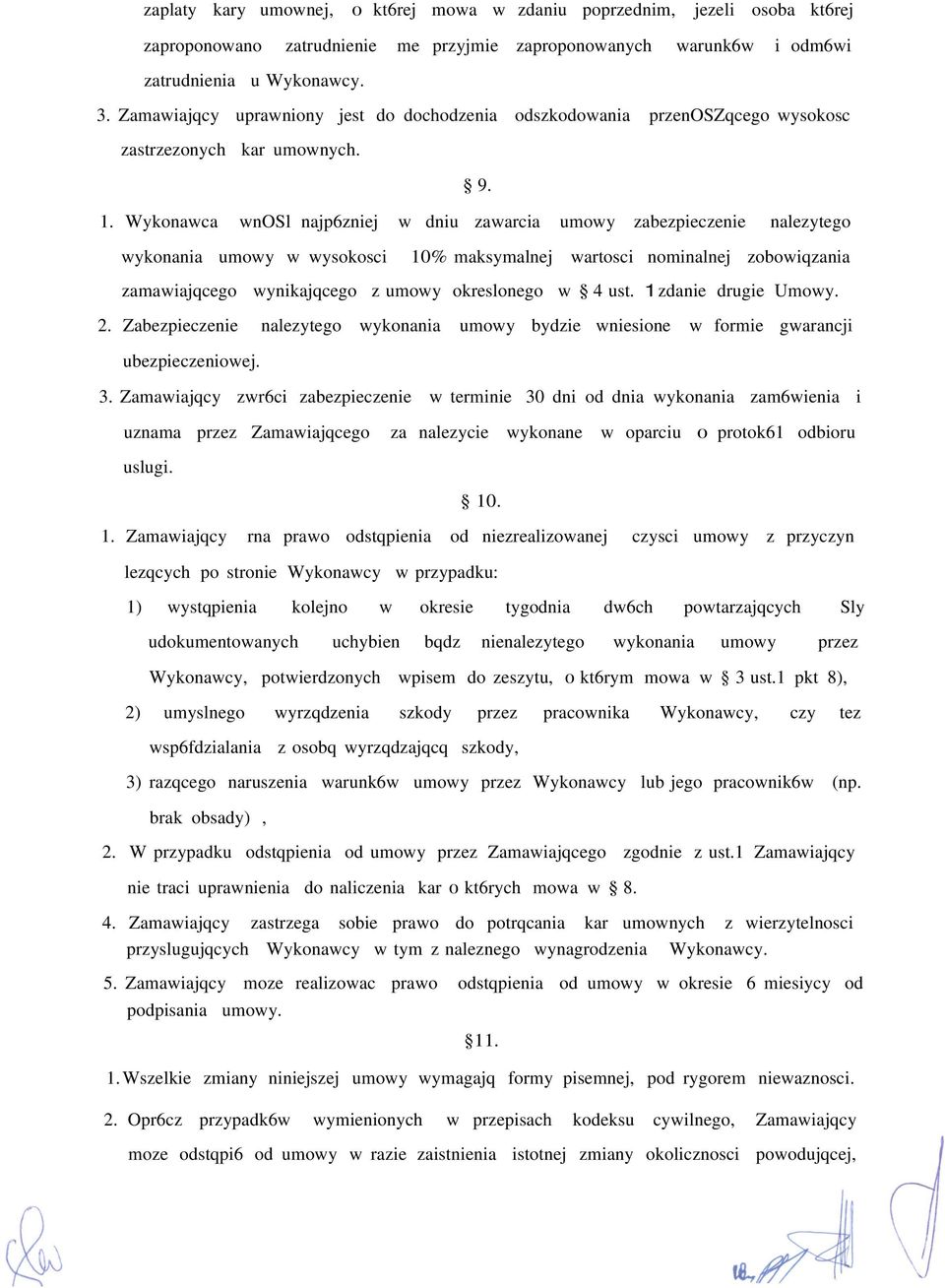 Wykonawca wnosl najp6zniej w dniu zawarcia umowy zabezpieczenie nalezytego wykonania umowy w wysokosci 10% maksymalnej wartosci nominalnej zobowiqzania zamawiajqcego wynikajqcego z umowy okreslonego