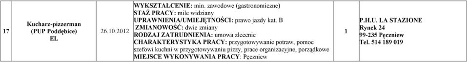 B ZMIANOWOŚĆ: dwie zmiany CHARAKTERYSTYKA PRACY: przygotowywanie potraw, pomoc szefowi