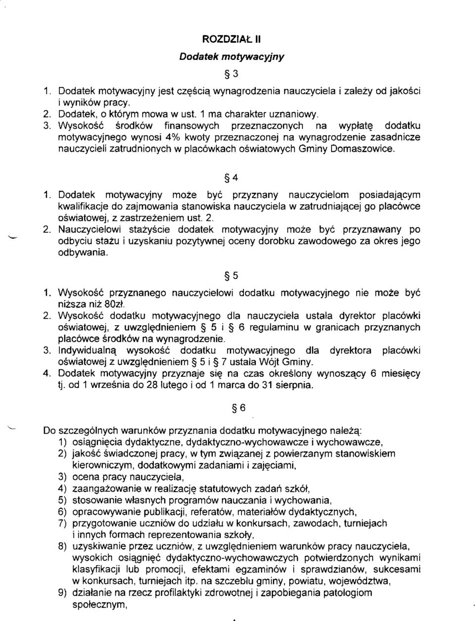 Domaszowice. - s4 1. Dodatek motywacyjny moze by6 ptzyznany nauczycielom posiadajqcym kwalifikacje do zajmowania stanowiska nauczyciela w zatrudniajecej go plac6wce oswiatowej, z zastrzezeniem ust. 2.