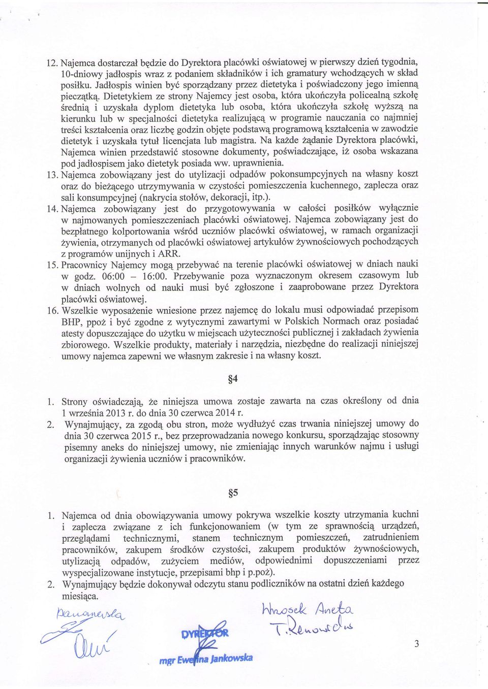 Dietetykiem ze strony Najemcy jest osoba, kt6ra ukoriczyla policealn4 szkolq Sredni4 i uzyskala dyplom dietetyka lub osoba, kt6ra ukoriczyla szkolg v'ryhszq na kierunku lub w specjalnosci dietetyka