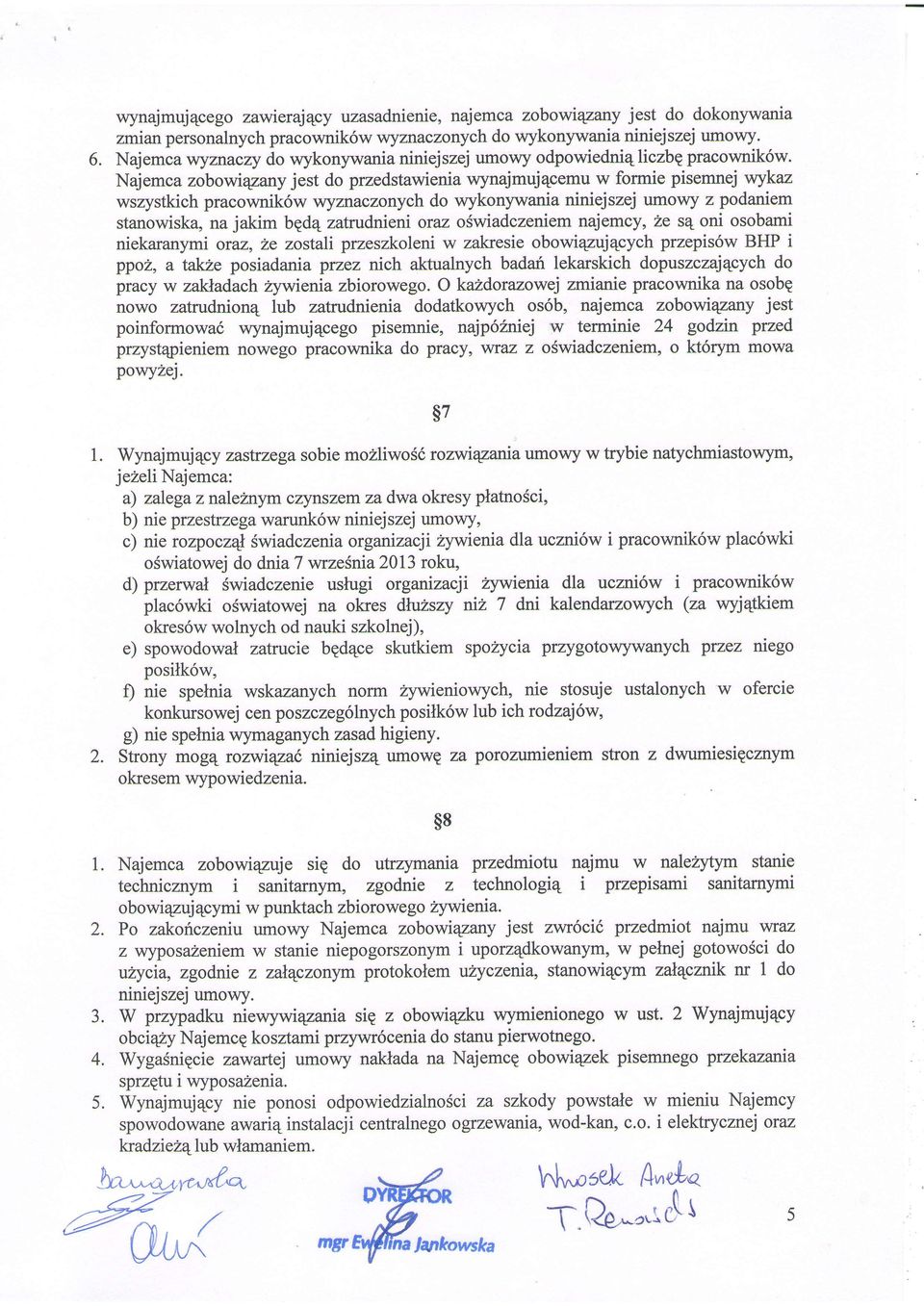 Najemca zobowiqzarryjest do przedstawienia wynajmuj4cemu w formie pisemnej vuykaz wszystkich pracownik6w wyznaczonych do wykonywania niniejszej umowy z podaniem stanowiska, na jakim bed4 zatrudnieni