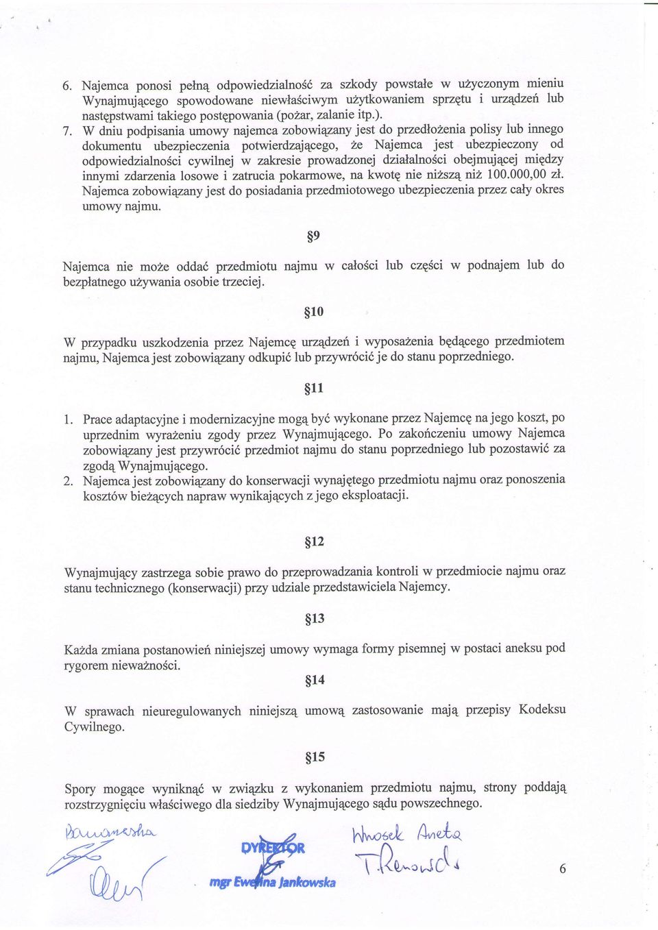 W dniu podpisania umowy najemca zobowiryany jest do przednohena polisy lub innego dokumentu ubezpieczenia potwierdzajecego, 2e Najemca jest ubezpieczony od odpowiedzialnosci cywrlnej w zakresie