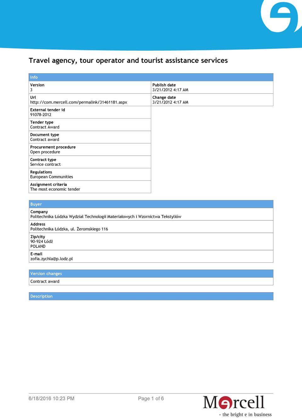 Regulations European Communities Assignment criteria The most economic tender Publish date 3/21/2012 4:17 AM Change date 3/21/2012 4:17 AM Buyer Company Politechnika