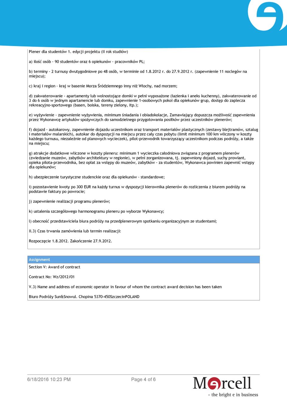 ); e) wyżywienie zapewnienie wyżywienia, minimum śniadania i obiadokolacje, Zamawiający dopuszcza możliwość zapewnienia przez Wykonawcę artykułów spożywczych do samodzielnego przygotowania posiłków