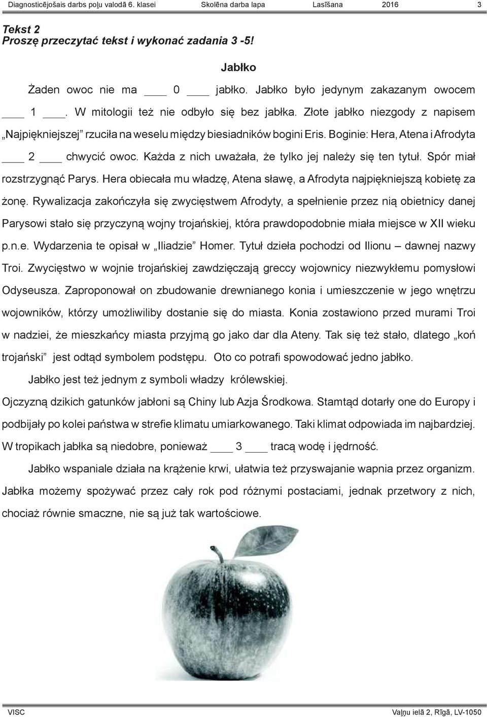 Boginie: Hera, Atena i Afrodyta 2 chwycić owoc. Każda z nich uważała, że tylko jej należy się ten tytuł. Spór miał rozstrzygnąć Parys.