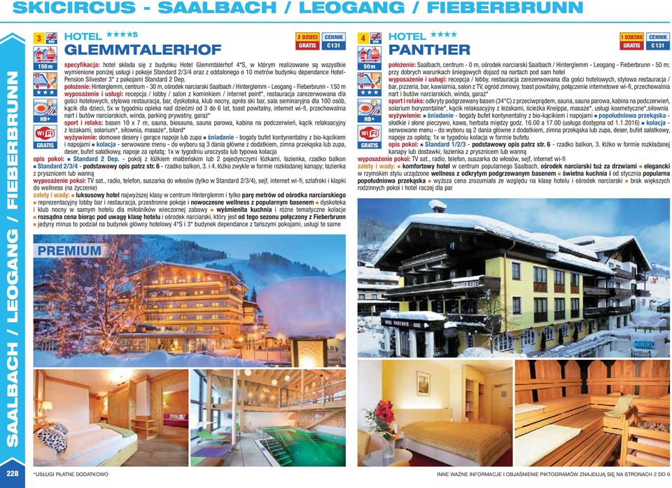 położenie: Hinterglemm, centrum - 30 m, ośrodek narciarski Saalbach / Hinterglemm - Leogang - Fieberbrunn - 150 m wyposażenie i usługi: recepcja / lobby / salon z kominkiem / internet point*,