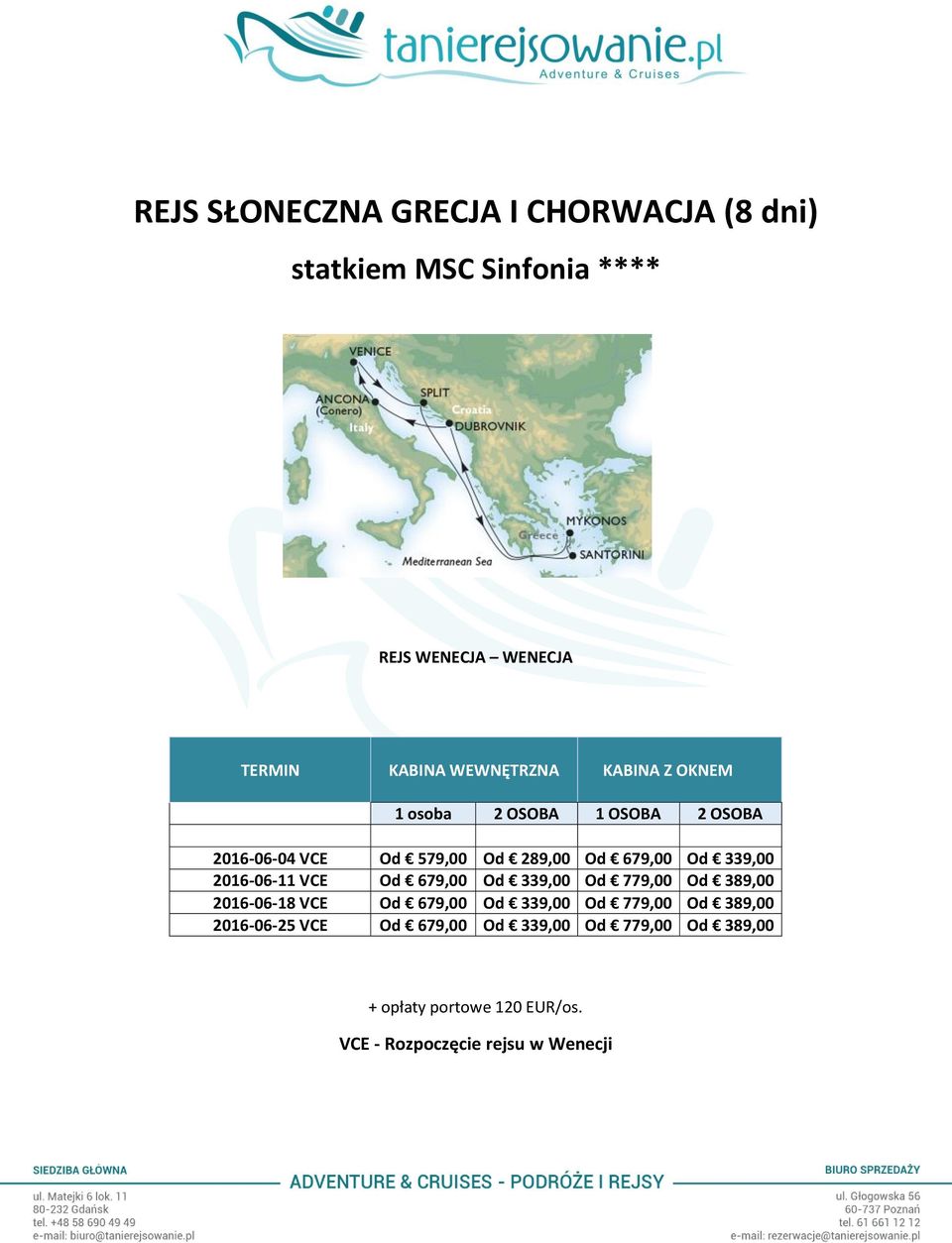 Od 339,00 2016-06-11 VCE Od 679,00 Od 339,00 Od 779,00 Od 389,00 2016-06-18 VCE Od 679,00 Od 339,00 Od