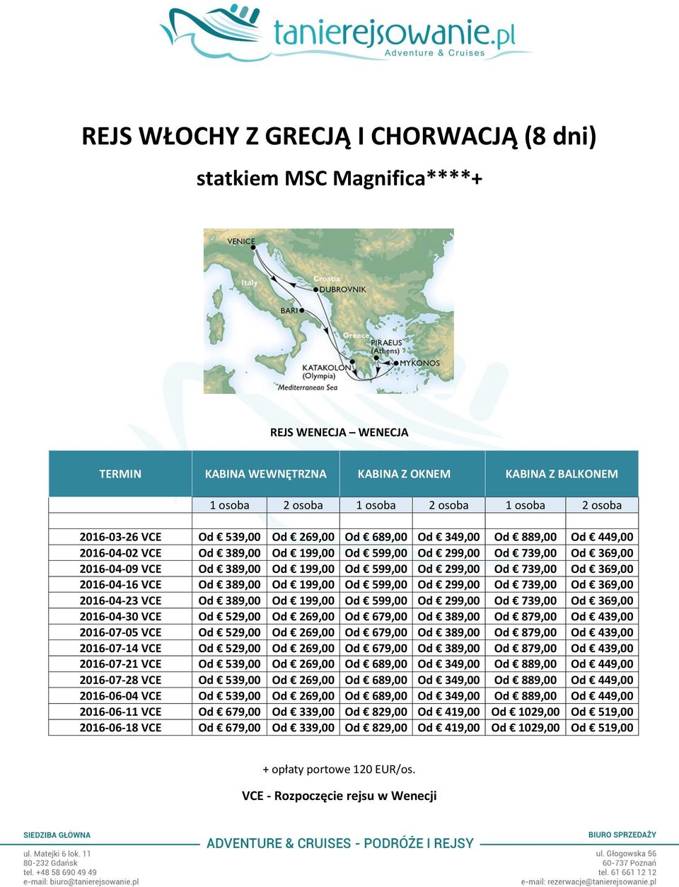 2016-04-23 VCE Od 389,00 Od 199,00 Od 599,00 Od 299,00 Od 739,00 Od 369,00 2016-04-30 VCE Od 529,00 Od 269,00 Od 679,00 Od 389,00 Od 879,00 Od 439,00 2016-07-05 VCE Od 529,00 Od 269,00 Od 679,00 Od