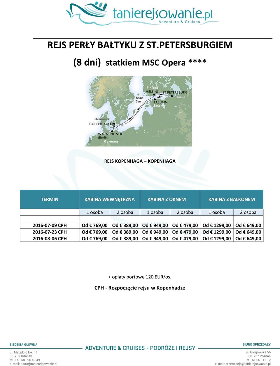 769,00 Od 389,00 Od 949,00 Od 479,00 Od 1299,00 Od 649,00 2016-07-23 CPH Od 769,00 Od