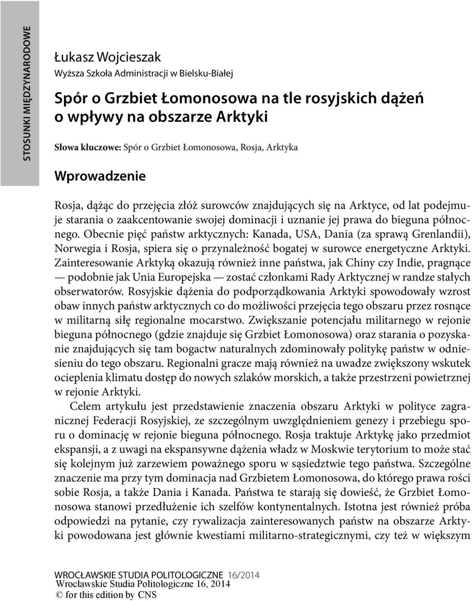 Obecnie pięć państw arktycznych: Kanada, USA, Dania (za sprawą Grenlandii), Norwegia i Rosja, spiera się o przynależność bogatej w surowce energetyczne Arktyki.