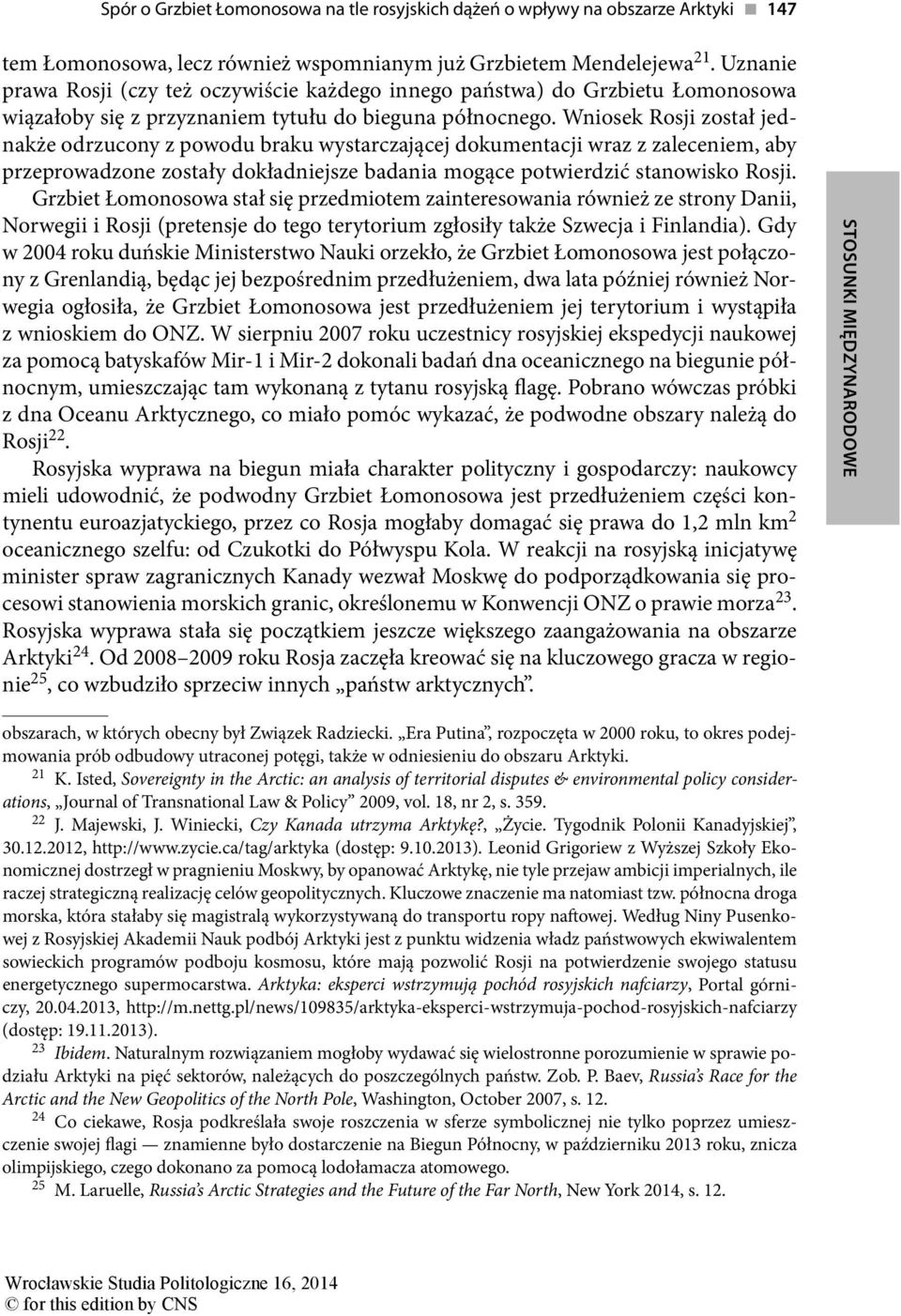 Wniosek Rosji został jednakże odrzucony z powodu braku wystarczającej dokumentacji wraz z zaleceniem, aby przeprowadzone zostały dokładniejsze badania mogące potwierdzić stanowisko Rosji.