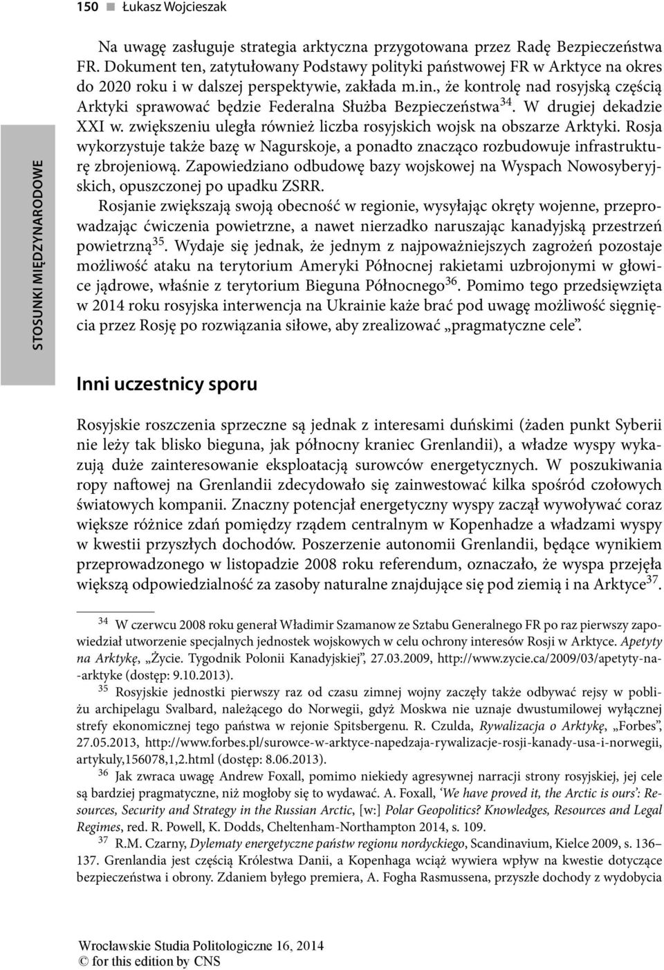 , że kontrolę nad rosyjską częścią Arktyki sprawować będzie Federalna Służba Bezpieczeństwa 34. W drugiej dekadzie XXI w. zwiększeniu uległa również liczba rosyjskich wojsk na obszarze Arktyki.