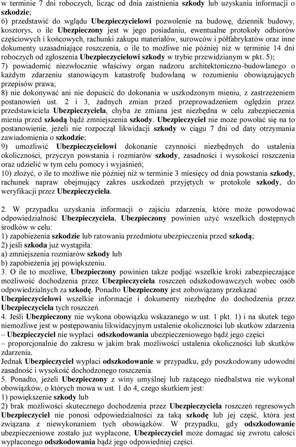 możliwe nie później niż w terminie 14 dni roboczych od zgłoszenia Ubezpieczycielowi szkody w trybie przewidzianym w pkt.