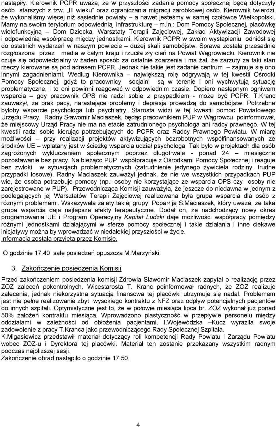 rastrukturę m.in.: Dom Pomocy Społecznej, placówkę wielofunkcyjną Dom Dziecka, Warsztaty Terapii Zajęciowej, Zakład Aktywizacji Zawodowej i odpowiednią współpracę między jednostkami.