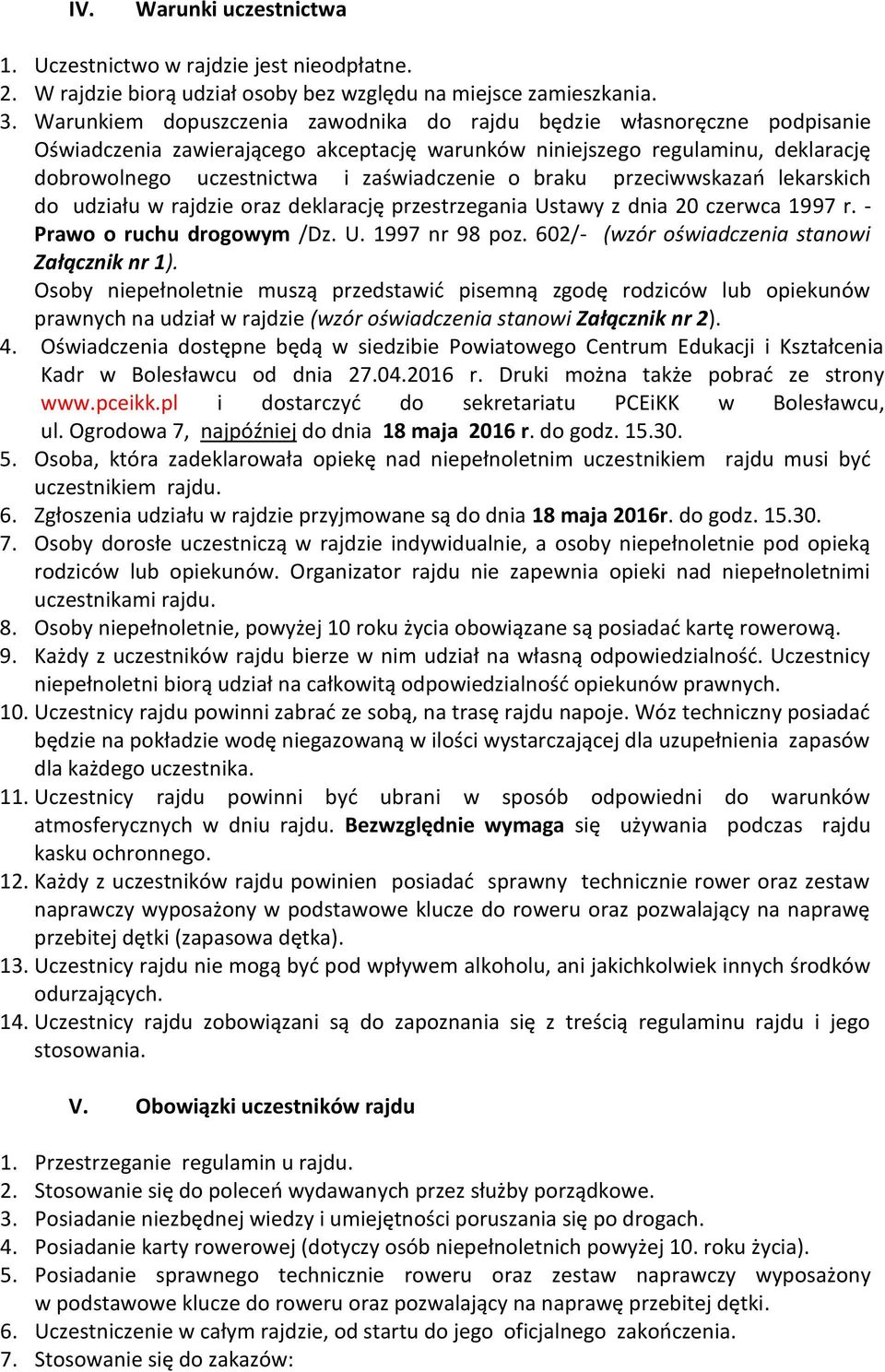 braku przeciwwskazań lekarskich do udziału w rajdzie oraz deklarację przestrzegania Ustawy z dnia 20 czerwca 1997 r. - Prawo o ruchu drogowym /Dz. U. 1997 nr 98 poz.