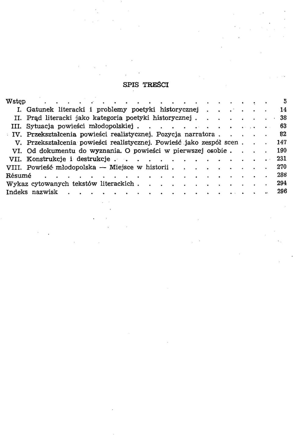 Pozycja narratora 82 V. Przeksztalcenia powiesci realistycznej. Powiesd jako zespöl scen... 147 VI. Od dokumentu do wyznania.