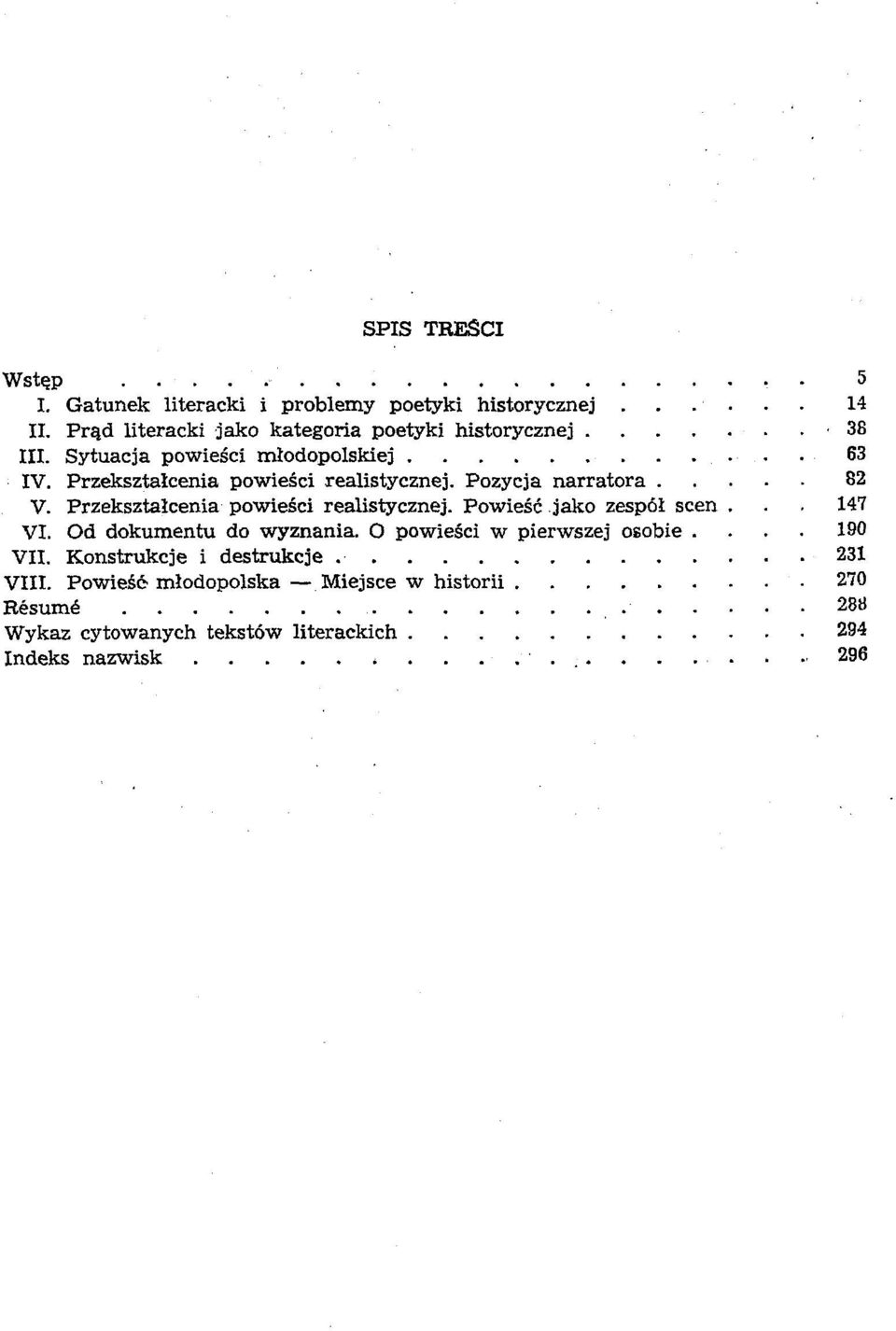 Pozycja narratora 82 V. Przeksztalcenia powiesci realistycznej. Powiese jako zespöl scen... 147 VI. Od dokumentu do wyznania.