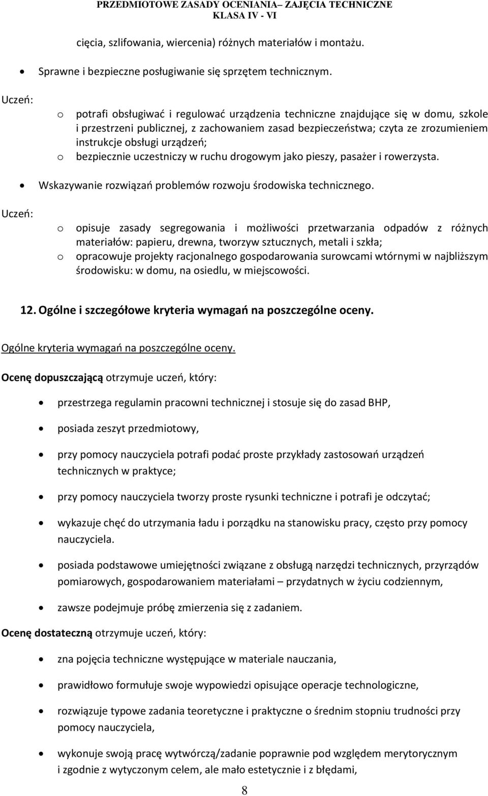 bezpiecznie uczestniczy w ruchu drogowym jako pieszy, pasażer i rowerzysta. Wskazywanie rozwiązań problemów rozwoju środowiska technicznego.