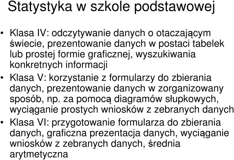 prezentowanie danych w zorganizowany sposób, np.