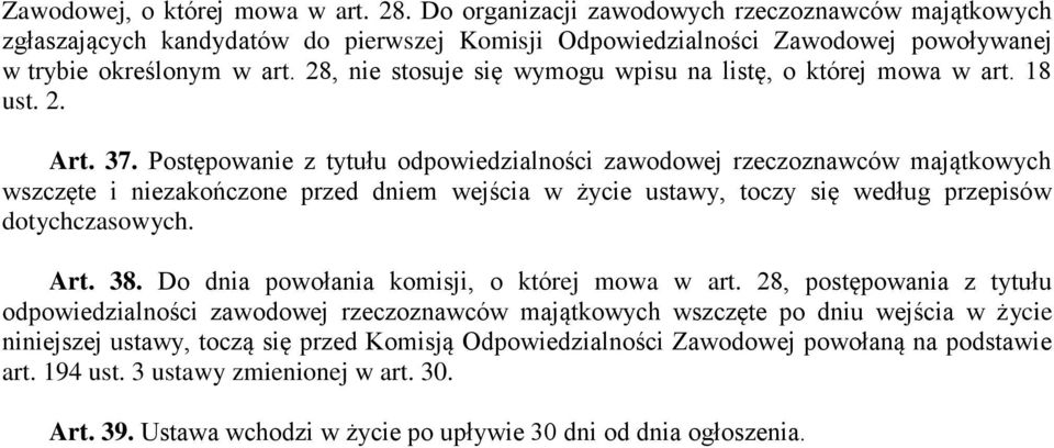 Postępowanie z tytułu odpowiedzialności zawodowej rzeczoznawców majątkowych wszczęte i niezakończone przed dniem wejścia w życie ustawy, toczy się według przepisów dotychczasowych. Art. 38.