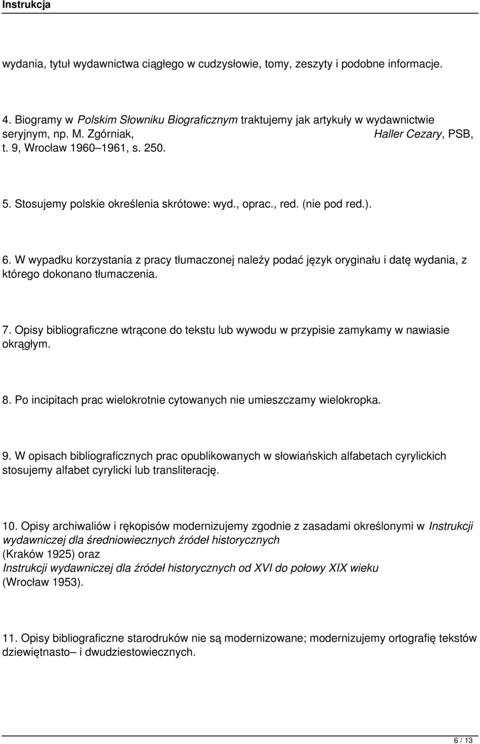 W wypadku korzystania z pracy tłumaczonej należy podać język oryginału i datę wydania, z którego dokonano tłumaczenia. 7.