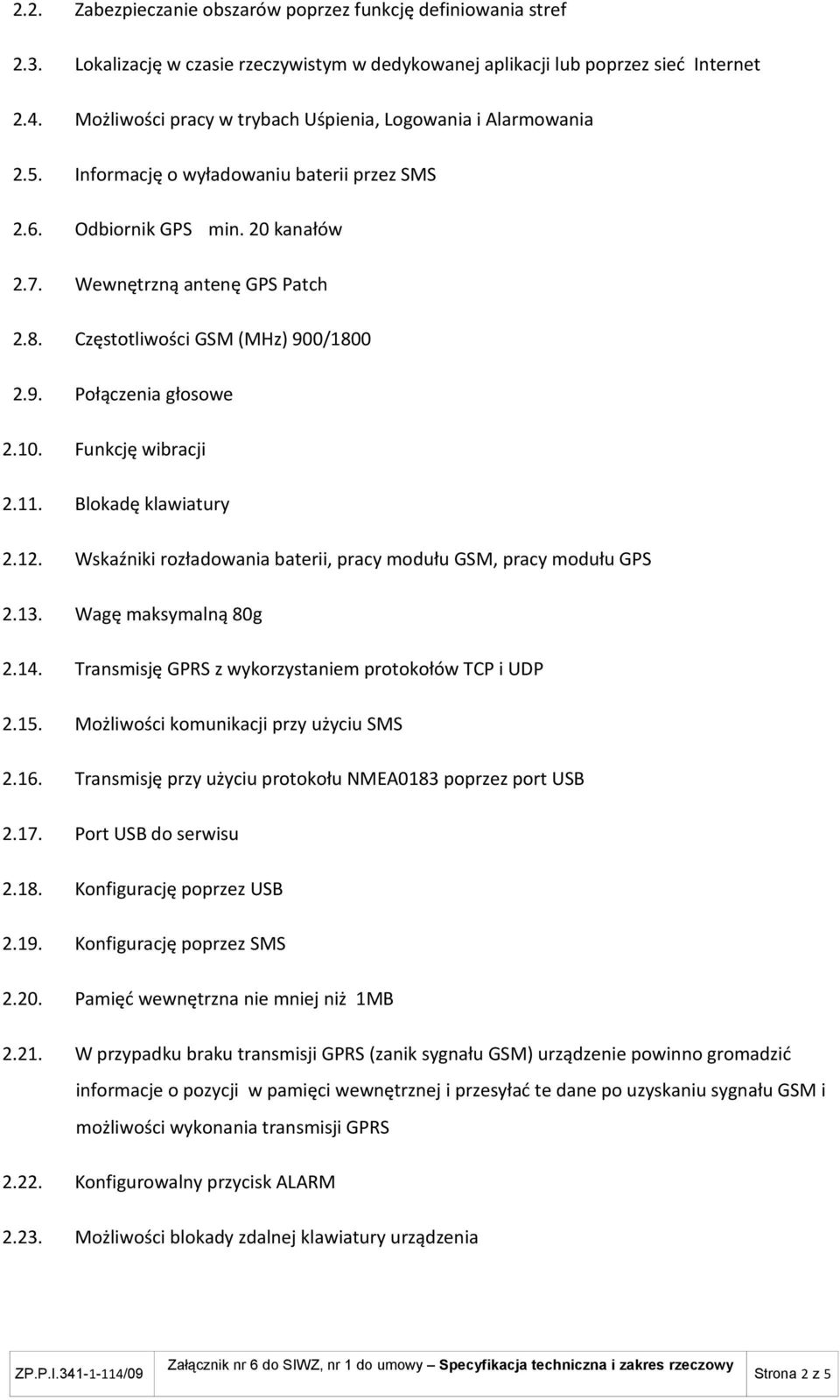 Częstotliwości GSM (MHz) 900/1800 2.9. Połączenia głosowe 2.10. Funkcję wibracji 2.11. Blokadę klawiatury 2.12. Wskaźniki rozładowania baterii, pracy modułu GSM, pracy modułu GPS 2.13.