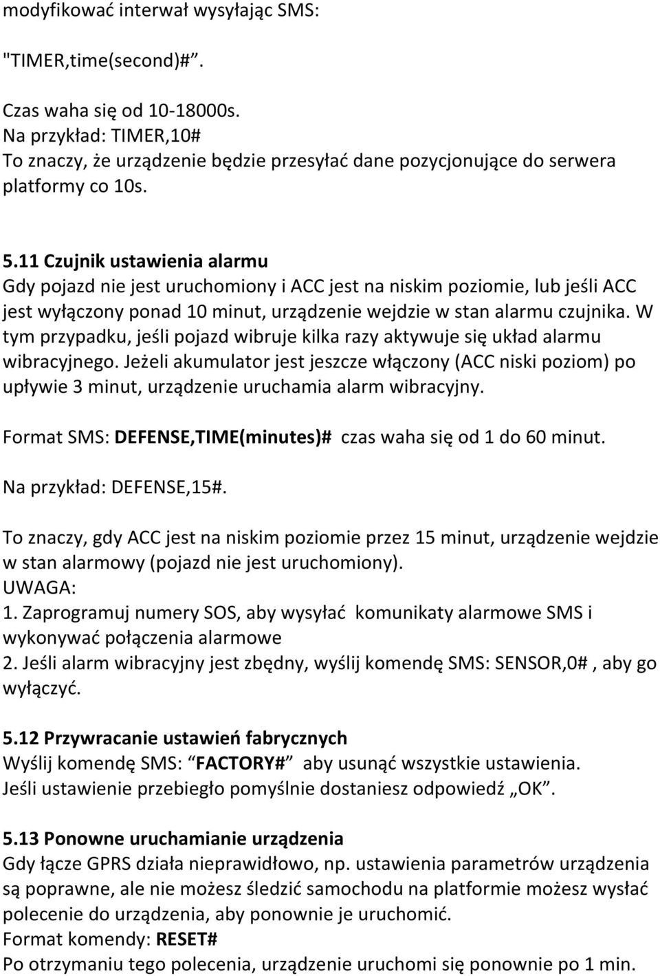 W tym przypadku, jeśli pojazd wibruje kilka razy aktywuje się układ alarmu wibracyjnego.