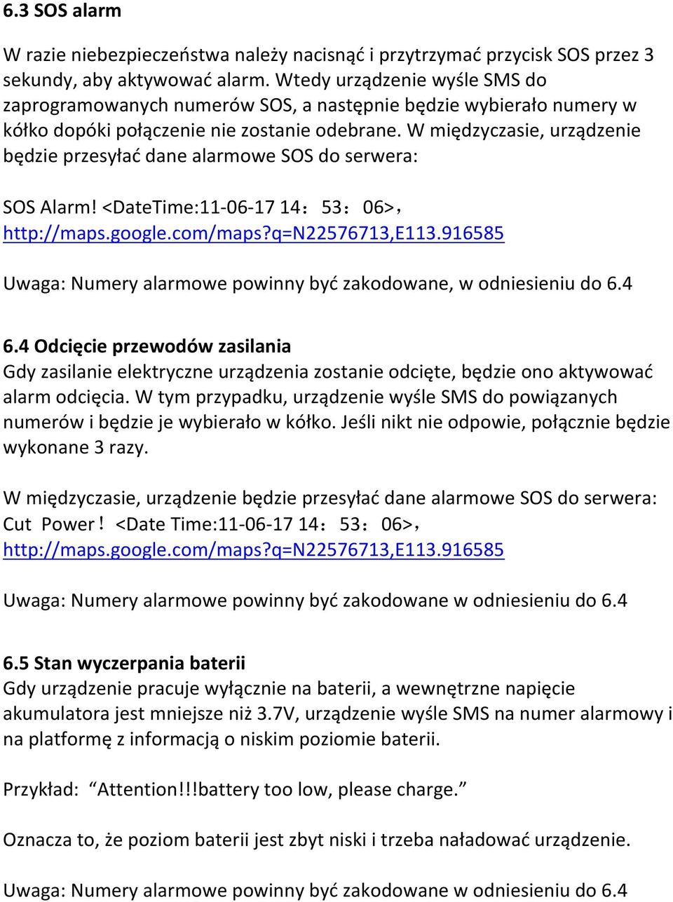 W międzyczasie, urządzenie będzie przesyłać dane alarmowe SOS do serwera: SOS Alarm! <DateTime:11-06- 17 14:53:06>, http://maps.google.com/maps?q=n22576713,e113.